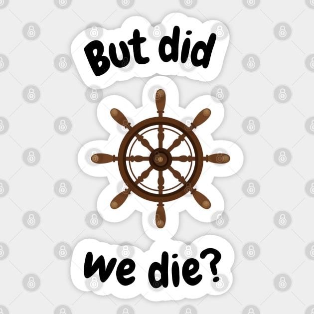 But did we die? Boat wheel graphic Sticker by Trahpek